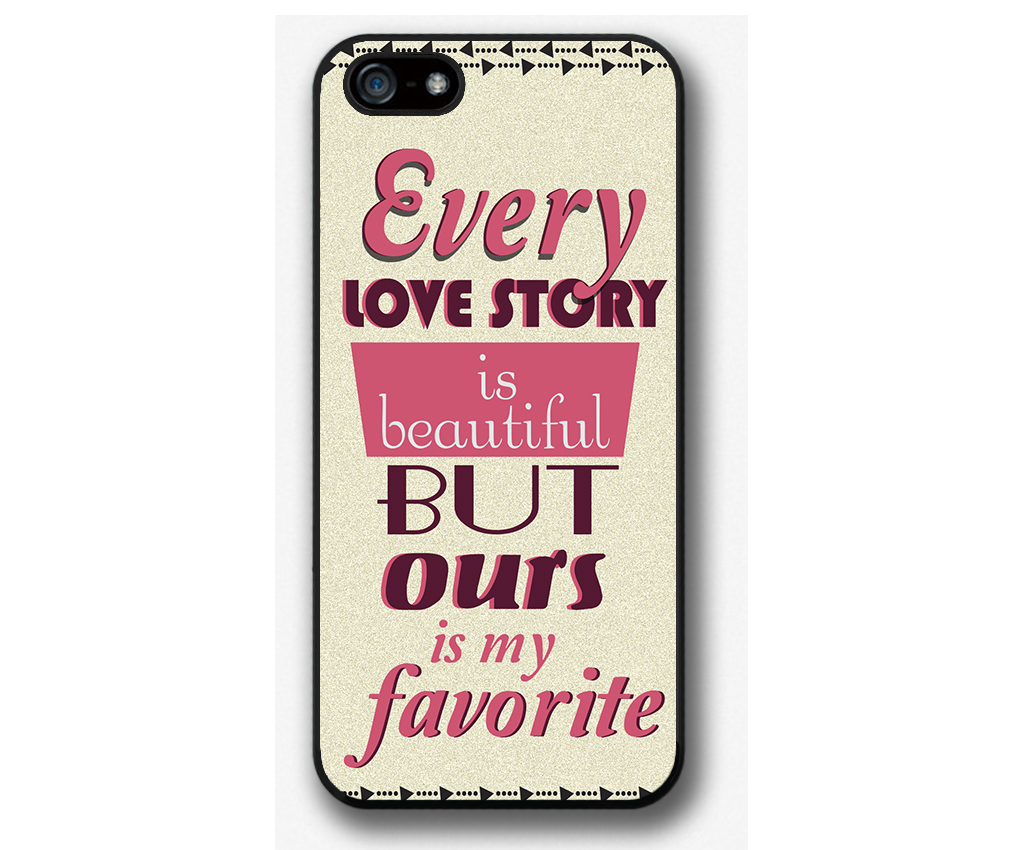 Iphone 4 4s 5 5s 5c Case, Iphone 4 4s 5 5s 5c Cover, Every Love Story Is Beautiful But Ours Is My Favorite